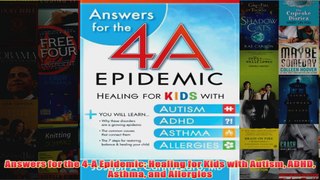 Download PDF  Answers for the 4A Epidemic Healing for Kids with Autism ADHD Asthma and Allergies FULL FREE
