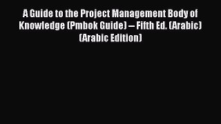 A Guide to the Project Management Body of Knowledge (Pmbok Guide) -- Fifth Ed. (Arabic) (Arabic
