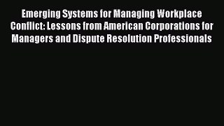 Emerging Systems for Managing Workplace Conflict: Lessons from American Corporations for Managers