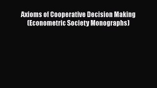 Axioms of Cooperative Decision Making (Econometric Society Monographs)  Free Books