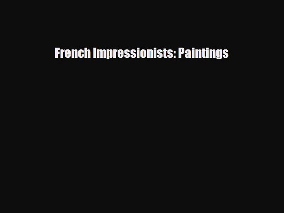 [PDF Download] French Impressionists: Paintings [Download] Online