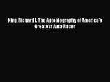 (PDF Download) King Richard I: The Autobiography of America's Greatest Auto Racer Read Online