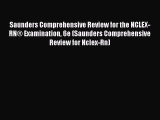 Saunders Comprehensive Review for the NCLEX-RN® Examination 6e (Saunders Comprehensive Review