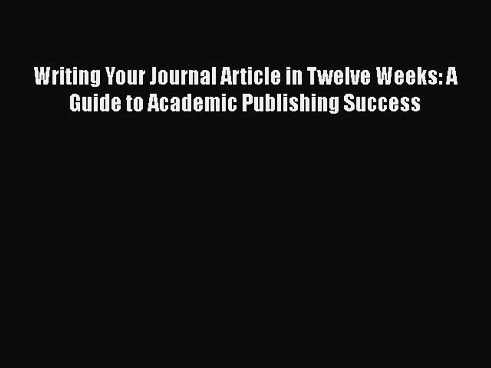 (PDF Download) Writing Your Journal Article in Twelve Weeks: A Guide to Academic Publishing