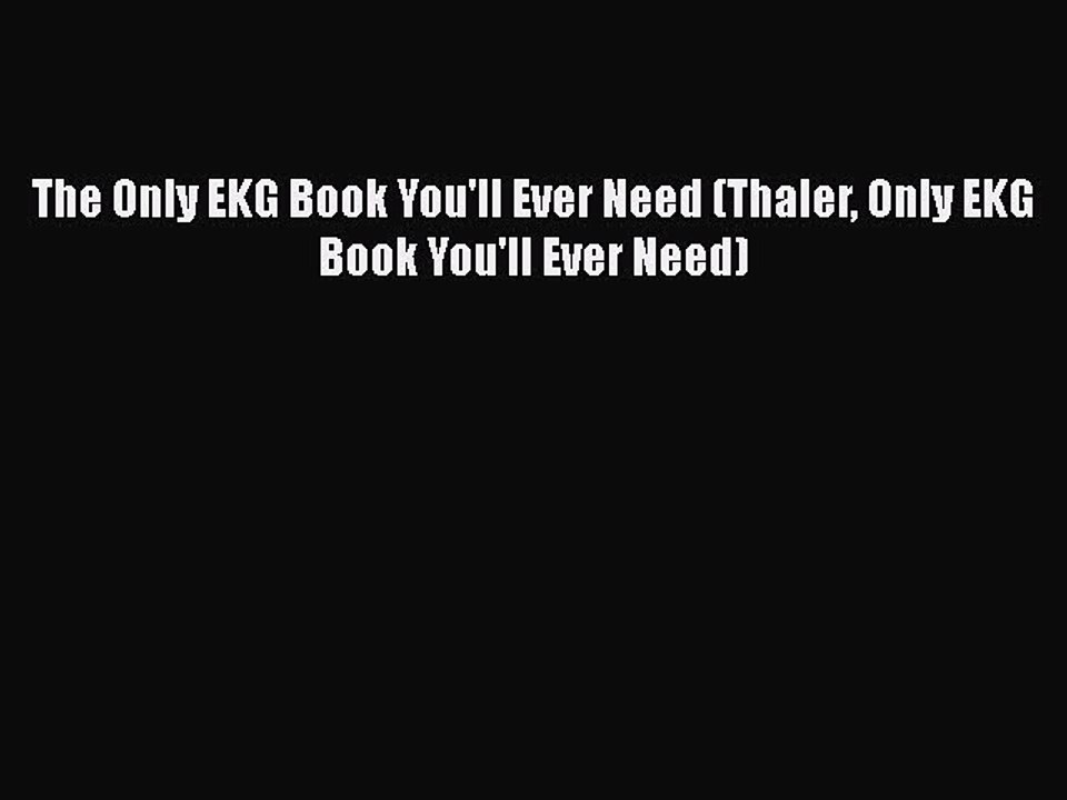The Only EKG Book You'll Ever Need (Thaler Only EKG Book You'll Ever Need)  Read Online Book