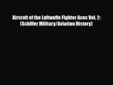 [PDF Download] Aircraft of the Luftwaffe Fighter Aces Vol. 2: (Schiffer Military/Aviation History)