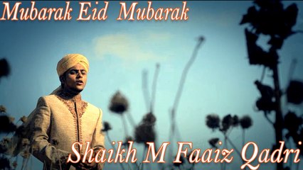 Shaikh M Faaiz Qadri - Mubarak Eid  Mubarak
