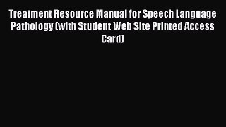 Treatment Resource Manual for Speech Language Pathology (with Student Web Site Printed Access