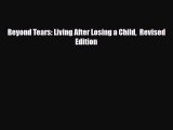 [PDF Download] Beyond Tears: Living After Losing a Child  Revised Edition [PDF] Online