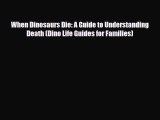 [PDF Download] When Dinosaurs Die: A Guide to Understanding Death (Dino Life Guides for Families)