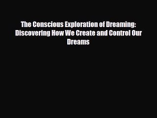 Tải video: [PDF Download] The Conscious Exploration of Dreaming: Discovering How We Create and Control