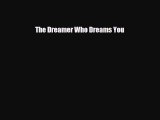 [PDF Download] The Dreamer Who Dreams You [Download] Full Ebook