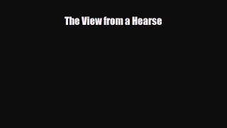 [PDF Download] The View from a Hearse [Download] Full Ebook