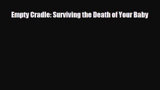[PDF Download] Empty Cradle: Surviving the Death of Your Baby [Read] Full Ebook