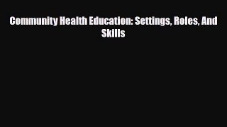 [PDF Download] Community Health Education: Settings Roles And Skills [Download] Full Ebook