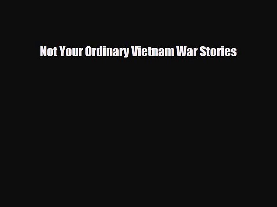[PDF Download] Not Your Ordinary Vietnam War Stories [PDF] Online