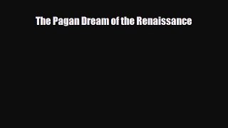 [PDF Download] The Pagan Dream of the Renaissance [PDF] Online