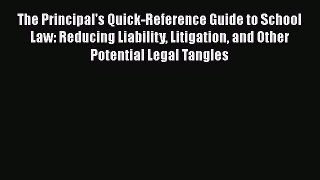 The Principal's Quick-Reference Guide to School Law: Reducing Liability Litigation and Other