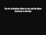 [PDF Download] The Art of Helping: What to Say and Do When Someone is Hurting [PDF] Online