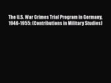 The U.S. War Crimes Trial Program in Germany 1946-1955: (Contributions in Military Studies)