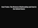 [PDF Download] Coal Trains: The History of Railroading and Coal in the United States [Download]
