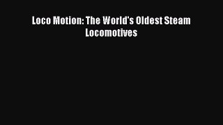 [PDF Download] Loco Motion: The World's Oldest Steam Locomotives [Read] Online