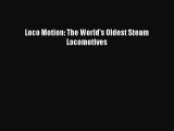 [PDF Download] Loco Motion: The World's Oldest Steam Locomotives [Read] Online