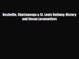 [PDF Download] Nashville Chattanooga & St. Louis Railway: History and Steam Locomotives [Download]