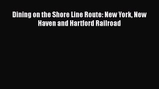 [PDF Download] Dining on the Shore Line Route: New York New Haven and Hartford Railroad [PDF]