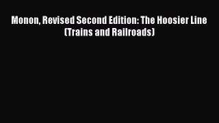 [PDF Download] Monon Revised Second Edition: The Hoosier Line (Trains and Railroads) [PDF]