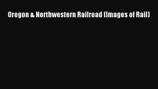 [PDF Download] Oregon & Northwestern Railroad (Images of Rail) [PDF] Online