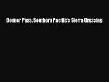 [PDF Download] Donner Pass: Southern Pacific's Sierra Crossing [Download] Online