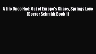 A Life Once Had: Out of Europe's Chaos Springs Love (Doctor Schmidt Book 1)  Free Books