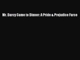 Mr. Darcy Came to Dinner: A Pride & Prejudice Farce Read Online PDF