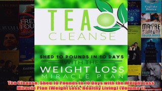 Download PDF  Tea Cleanse Shed 10 Pounds in 10 Days with the Weight Loss Miracle Plan Weight Loss FULL FREE