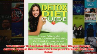 Download PDF  The Ultimate 10 Day Detox Diet Guide Lose Weight Quickly Achieve Optimal Health and Feel FULL FREE