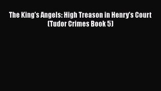 The King's Angels: High Treason in Henry's Court (Tudor Crimes Book 5)  Free Books