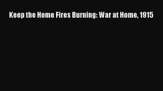 Keep the Home Fires Burning: War at Home 1915  Free PDF