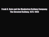 [PDF Download] Frank K. Hain and the Manhattan Railway Company: The Elevated Railway 1875-1903