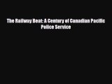 [PDF Download] The Railway Beat: A Century of Canadian Pacific Police Service [PDF] Full Ebook