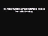 [PDF Download] The Pennsylvania Railroad Under Wire (Golden Years of Railroading) [Read] Full