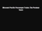 [PDF Download] Missouri Pacific Passenger Trains: The Postwar Years [Read] Online