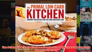 Download PDF  The Primal LowCarb Kitchen Comfort Food Recipes for the Carb Conscious Cook FULL FREE