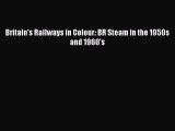 [PDF Download] Britain's Railways in Colour: BR Steam in the 1950s and 1960's [PDF] Online