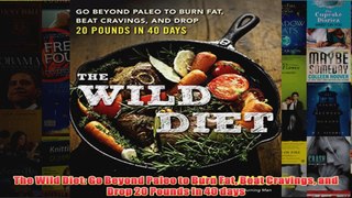 Download PDF  The Wild Diet Go Beyond Paleo to Burn Fat Beat Cravings and Drop 20 Pounds in 40 days FULL FREE