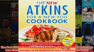 Download PDF  The New Atkins for a New You Cookbook 200 Simple and Delicious LowCarb Recipes in 30 FULL FREE