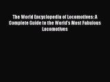 [PDF Download] The World Encyclopedia of Locomotives: A Complete Guide to the World's Most