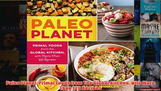 Download PDF  Paleo Planet Primal Foods from The Global Kitchen with More Than 125 Recipes FULL FREE