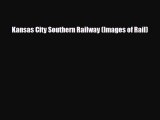 [PDF Download] Kansas City Southern Railway (Images of Rail) [Read] Full Ebook