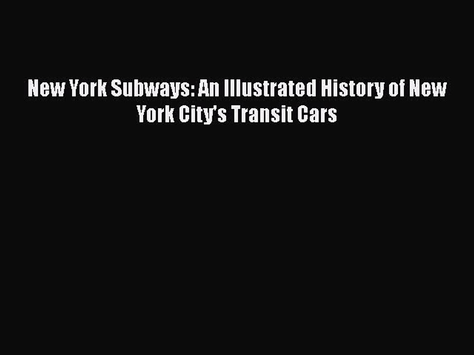 [PDF Download] New York Subways: An Illustrated History of New York City's Transit Cars [PDF]